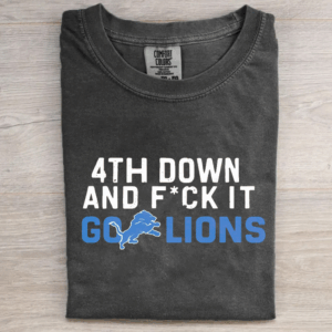 4th Down and F*ck It Go Lions T-shirt
