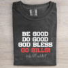 Be Good Do Good God Bless Go Bills T-shirt