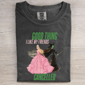 Good Thing I Like My Friends Cancelled T-shirt
